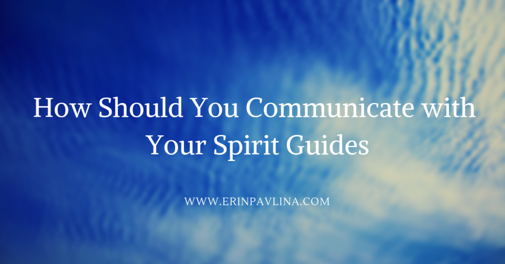 How Should You Communicate With Your Spirit Guides? • Erin Pavlina ...