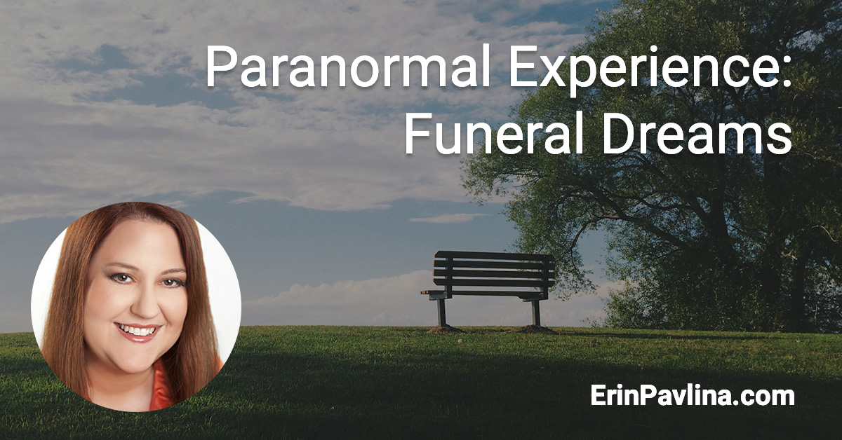 Paranormal Experience- Funeral Dreams by Erin Pavlina | erinpavlina.com